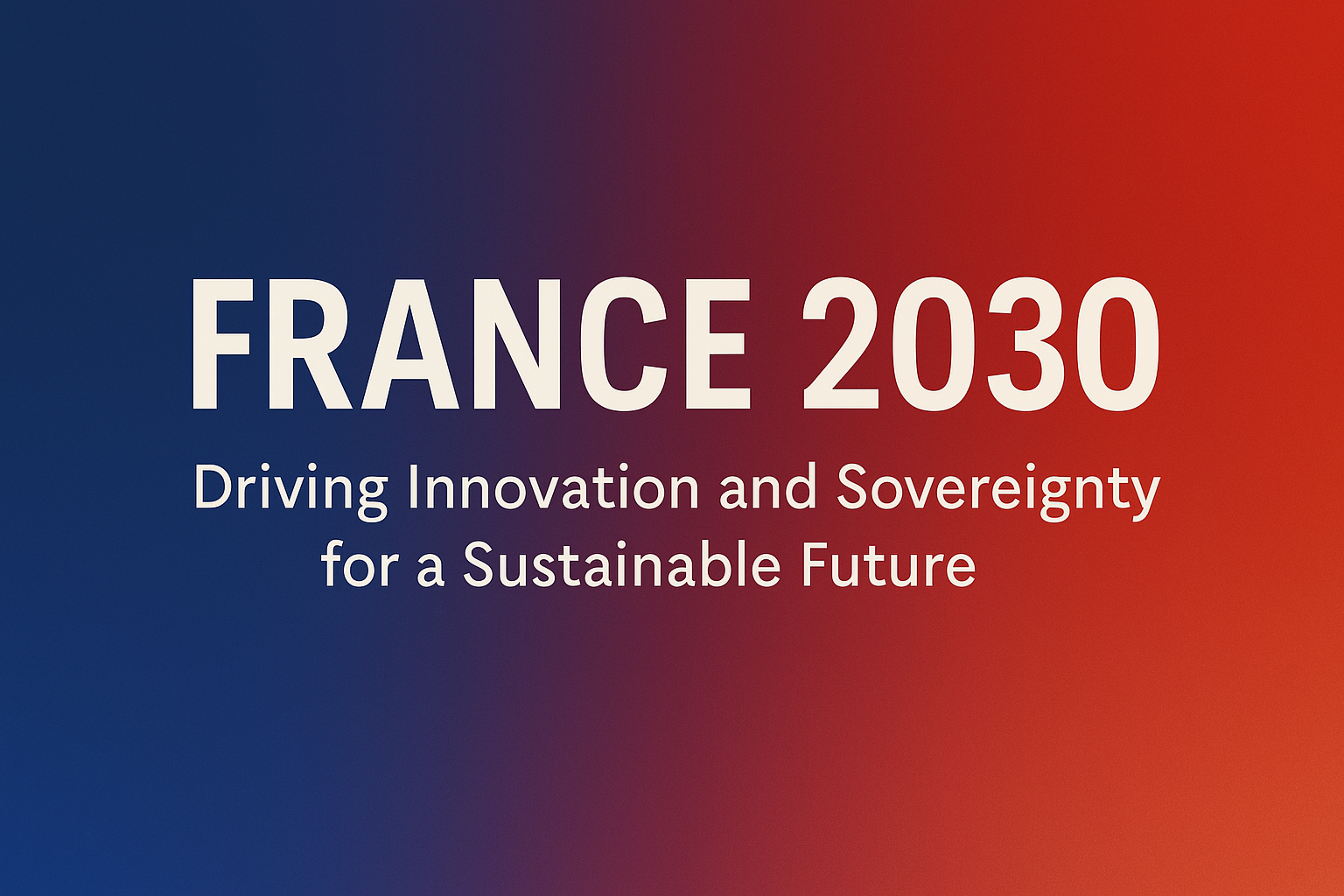 France 2030 : A Strategic Vision for Technological and Ecological Sovereignty